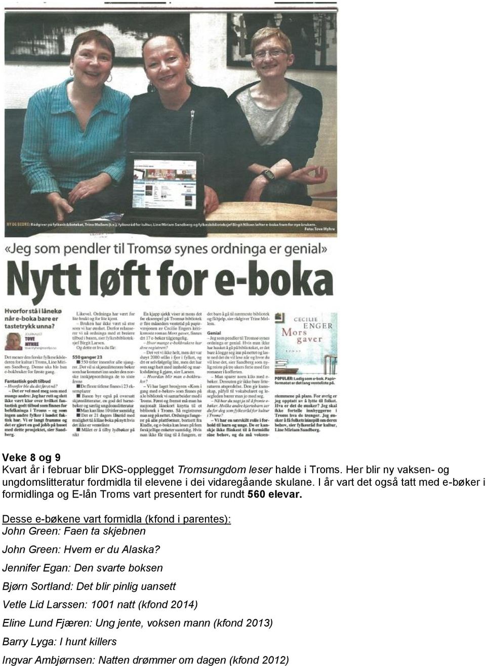 I år vart det også tatt med e-bøker i formidlinga og E-lån Troms vart presentert for rundt 560 elevar.