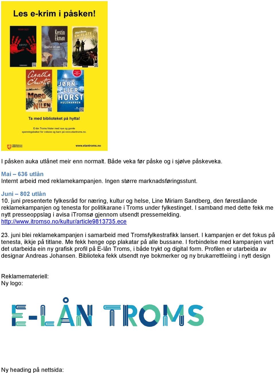 I samband med dette fekk me nytt presseoppslag i avisa itromsø gjennom utsendt pressemelding. http://www.itromso.no/kultur/article9813735.ece 23.