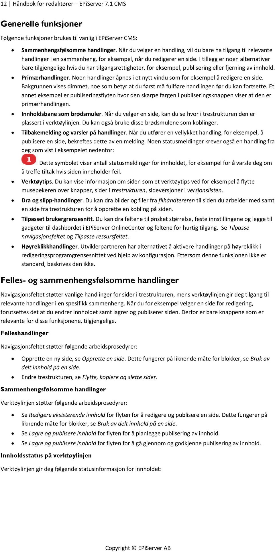 I tillegg er noen alternativer bare tilgjengelige hvis du har tilgangsrettigheter, for eksempel, publisering eller fjerning av innhold. Primærhandlinger.