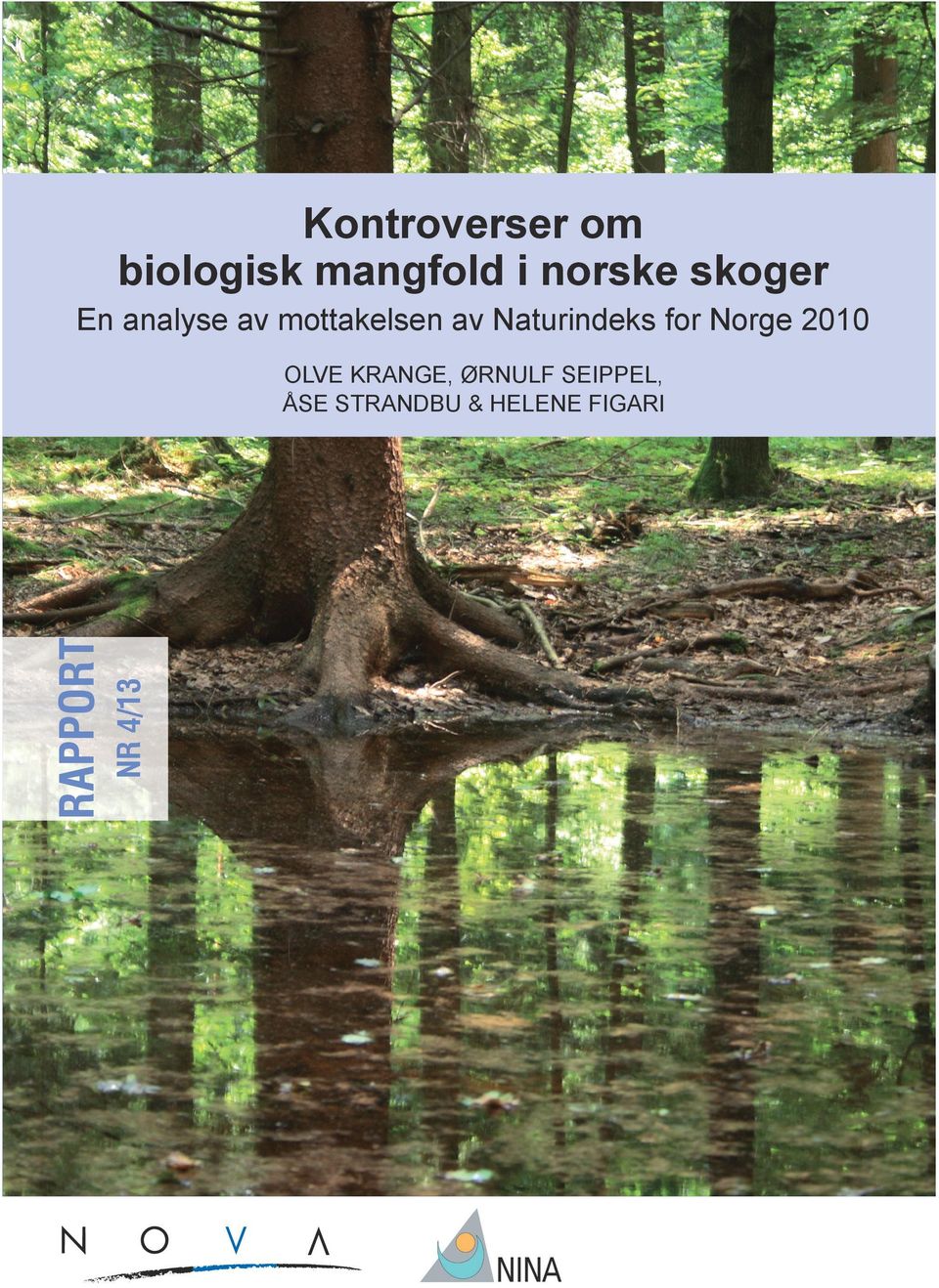 no Rapport nr 4/13 NOva Norsk institutt for forskning om oppvekst, velferd og aldring Kontroverser om biologisk mangfold i norske skoger nr 4/13 hvordan de ulike aktørene beskriver og begrunner sine