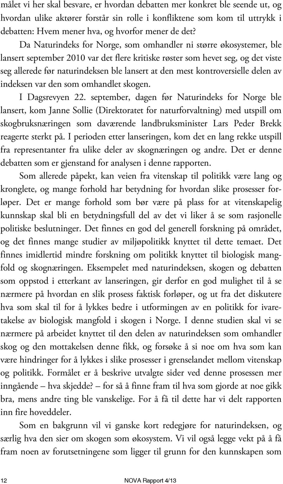 den mest kontroversielle delen av indeksen var den som omhandlet skogen. I Dagsrevyen 22.