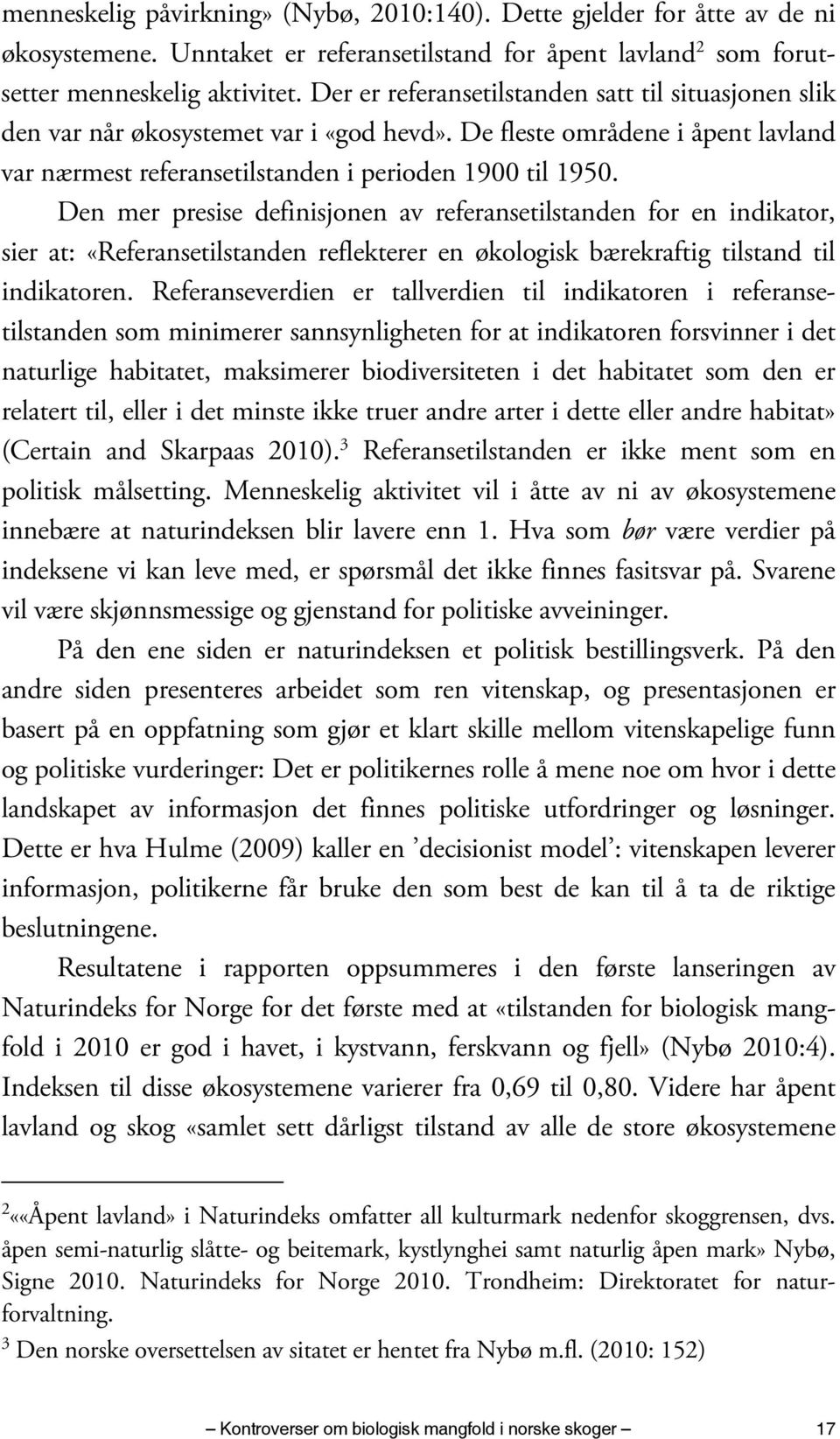 Den mer presise definisjonen av referansetilstanden for en indikator, sier at: «Referansetilstanden reflekterer en økologisk bærekraftig tilstand til indikatoren.