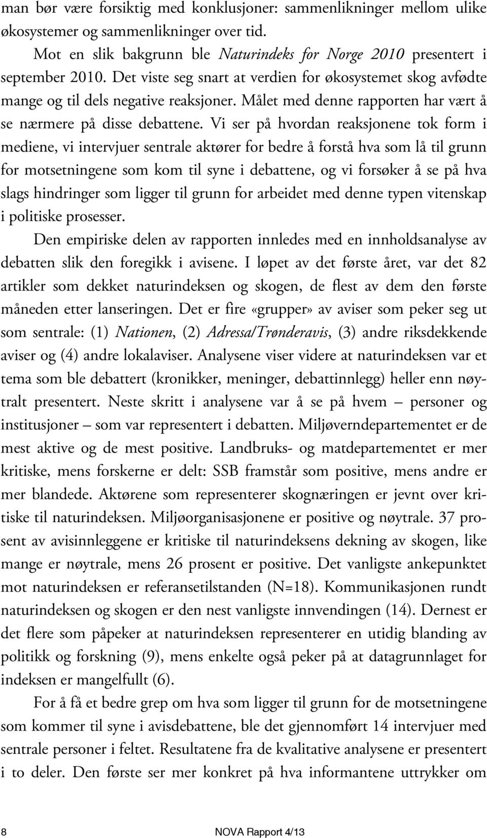 Vi ser på hvordan reaksjonene tok form i mediene, vi intervjuer sentrale aktører for bedre å forstå hva som lå til grunn for motsetningene som kom til syne i debattene, og vi forsøker å se på hva