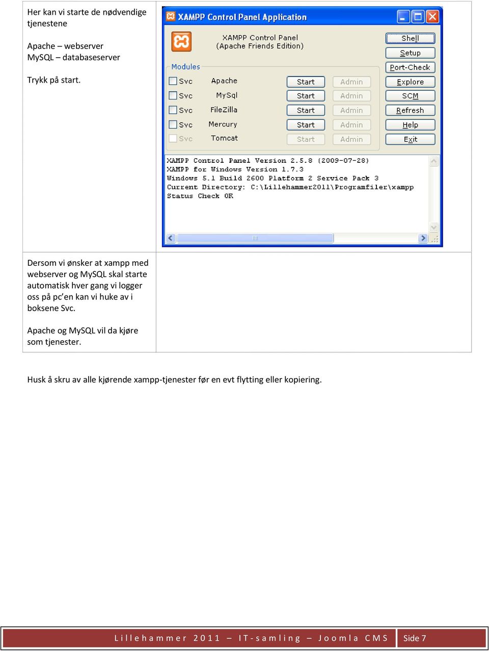 kan vi huke av i boksene Svc. Apache og MySQL vil da kjøre som tjenester.