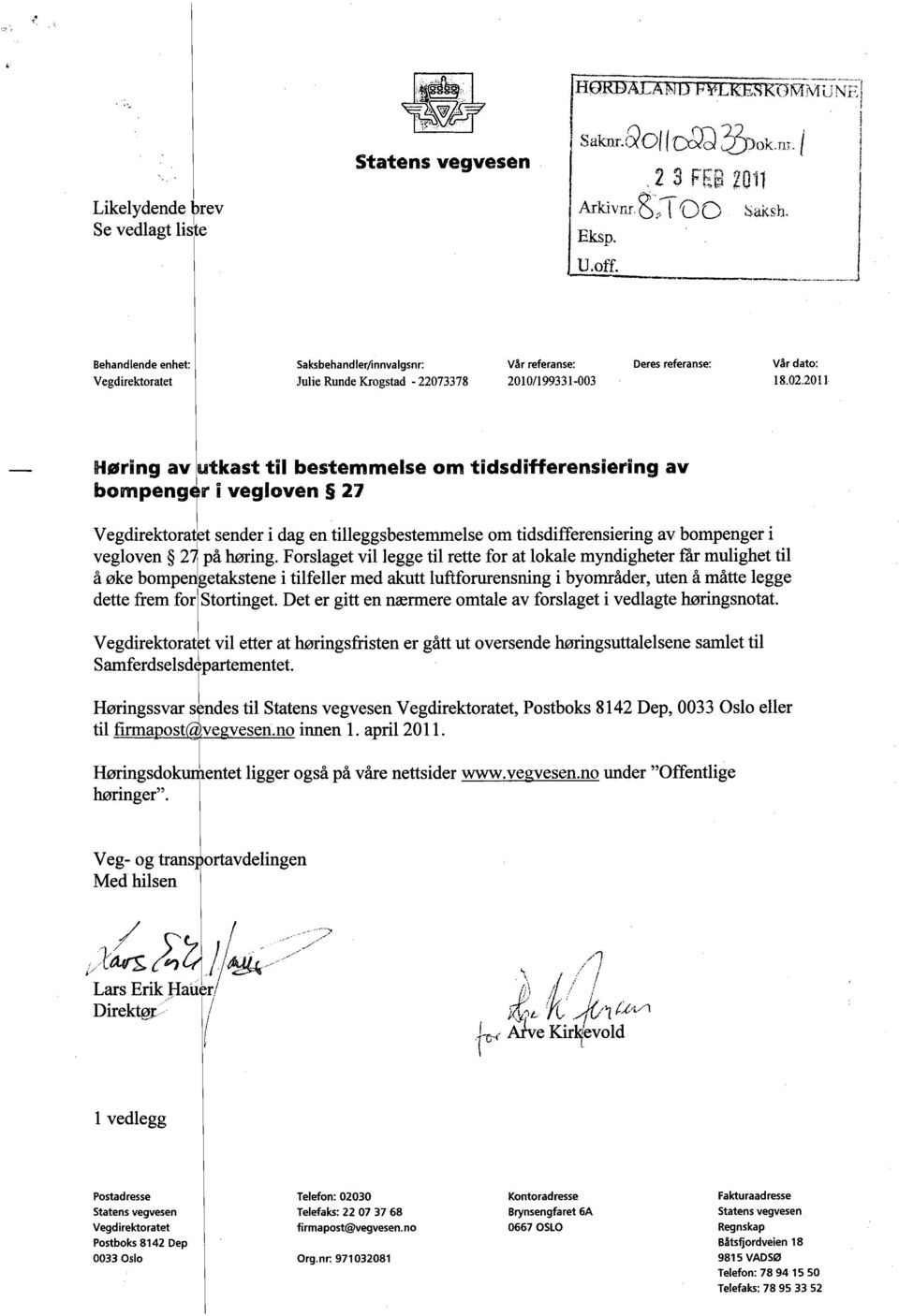 02,2011 Høring av utkast til bestemmelse om tidsdifferensiering av bompenger i vegloven 27 Vegdirektoratet sender i dag en tilleggsbestemmelse om tidsdifferensiering av bompenger i vegloven 27 på