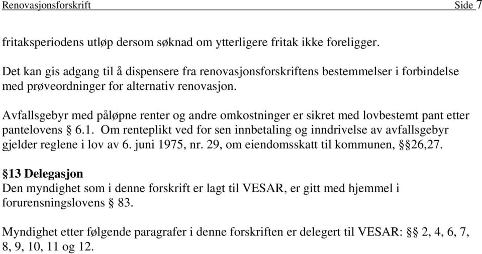 Avfallsgebyr med påløpne renter og andre omkostninger er sikret med lovbestemt pant etter pantelovens 6.1.