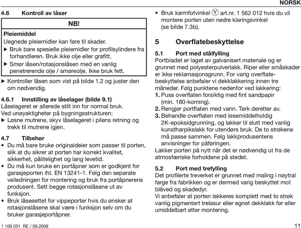 1) Låselageret er allerede stilt inn for normal bruk. Ved unøyaktigheter på bygningsstrukturen: Løsne mutrene, skyv låselageret i pilens retning og trekk til mutrene igjen. 4.