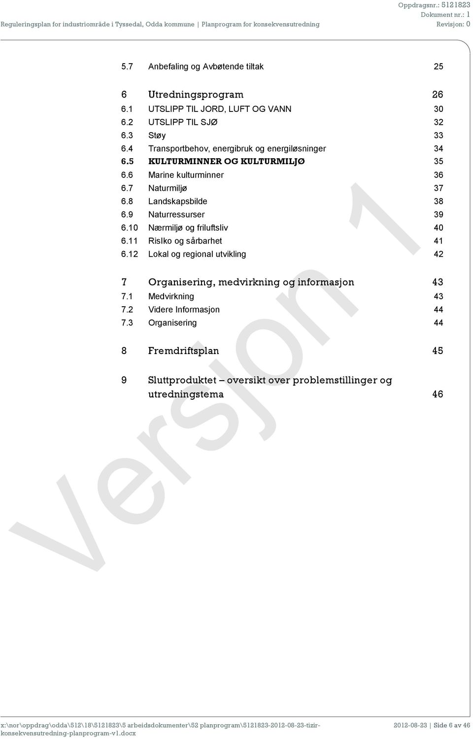 9 Naturressurser 39 6.10 Nærmiljø og friluftsliv 40 6.11 RisIko og sårbarhet 41 6.