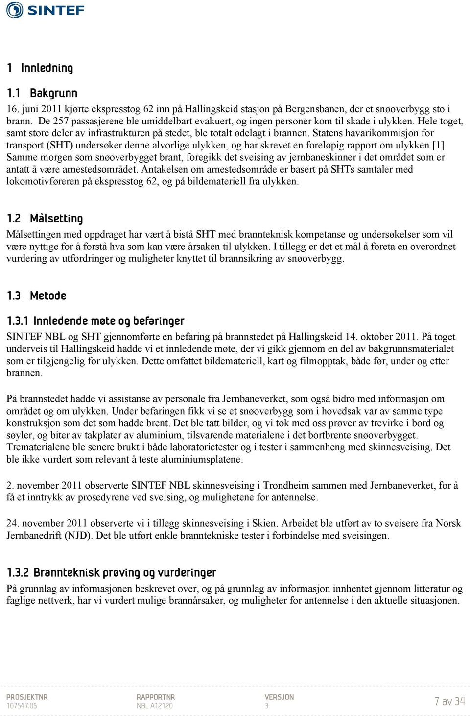 Statens havarikommisjon for transport (SHT) undersøker denne alvorlige ulykken, og har skrevet en foreløpig rapport om ulykken [1].