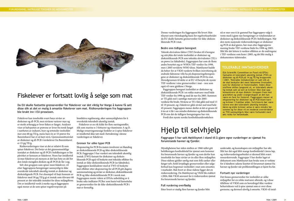 Fiskelever kan inneholde svært høye nivåer av dioksiner og dl-pcb, men nivåene varierer mye og er sterkt avhengig av hvor fisken er fanget.