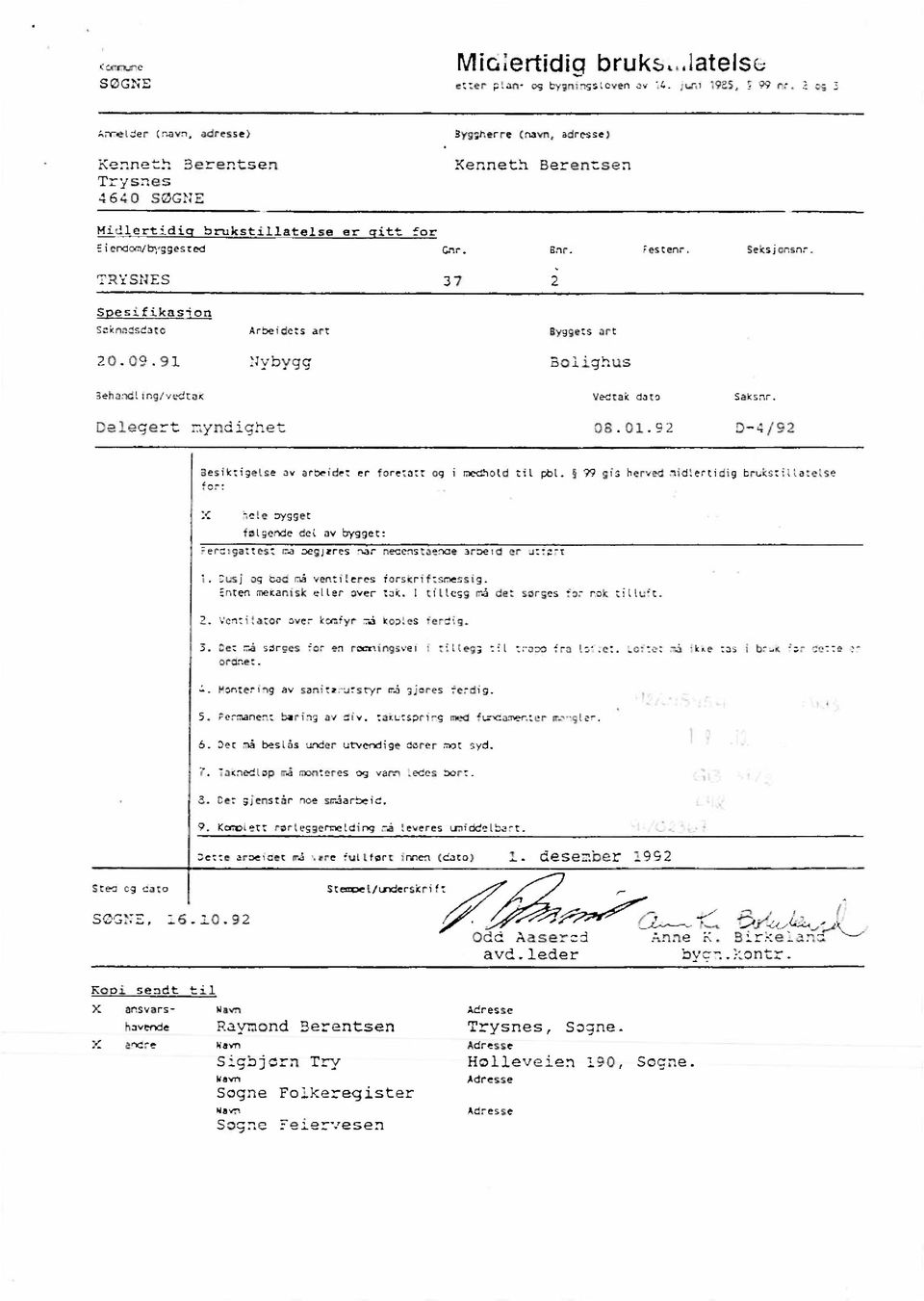 TRYSNES 37 Spesifikasion Szknadsdato Arbeidets art Byggetsart 20.09.91 Nybygg Bolighus iehandling/vedtak Vedtak dato Saksnr. Delegert myndighet 08.01.