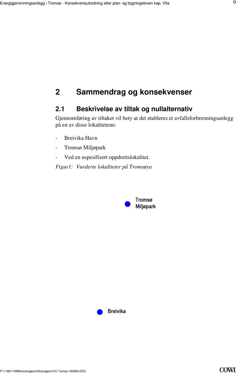 at det etableres et avfallsforbrenningsanlegg på en av disse lokalitetene: - Breivika Havn - Tromsø