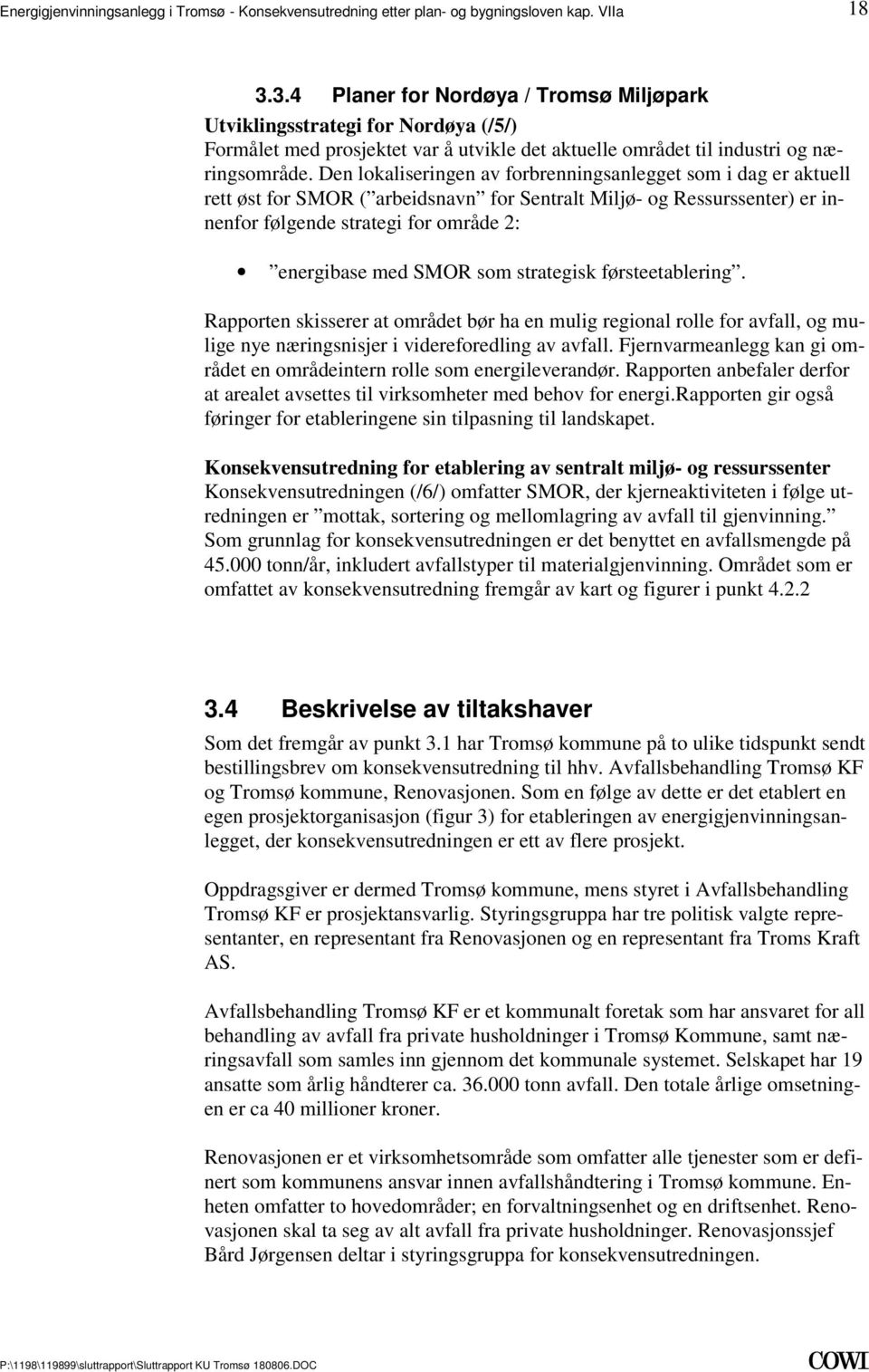 er innenfor følgende strategi for område 2: energibase med SMOR som strategisk førsteetablering Rapporten skisserer at området bør ha en mulig regional rolle for avfall, og mulige nye næringsnisjer i