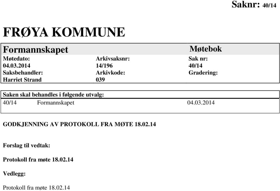 40/14 Gradering: Saken skal behandles i følgende utvalg: 40/14 Formannskapet 04.03.