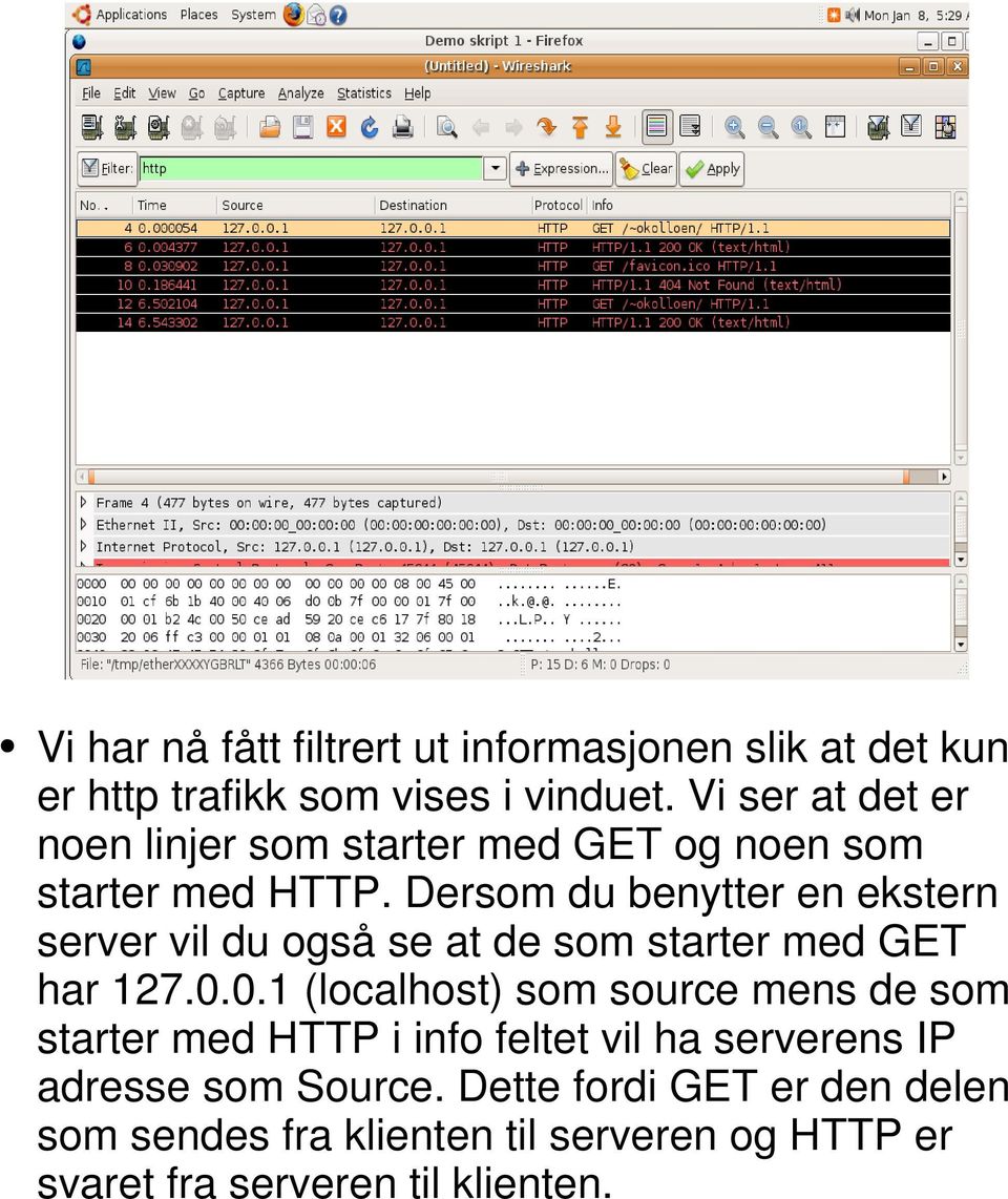 Dersom du benytter en ekstern server vil du også se at de som starter med GET har 127.0.