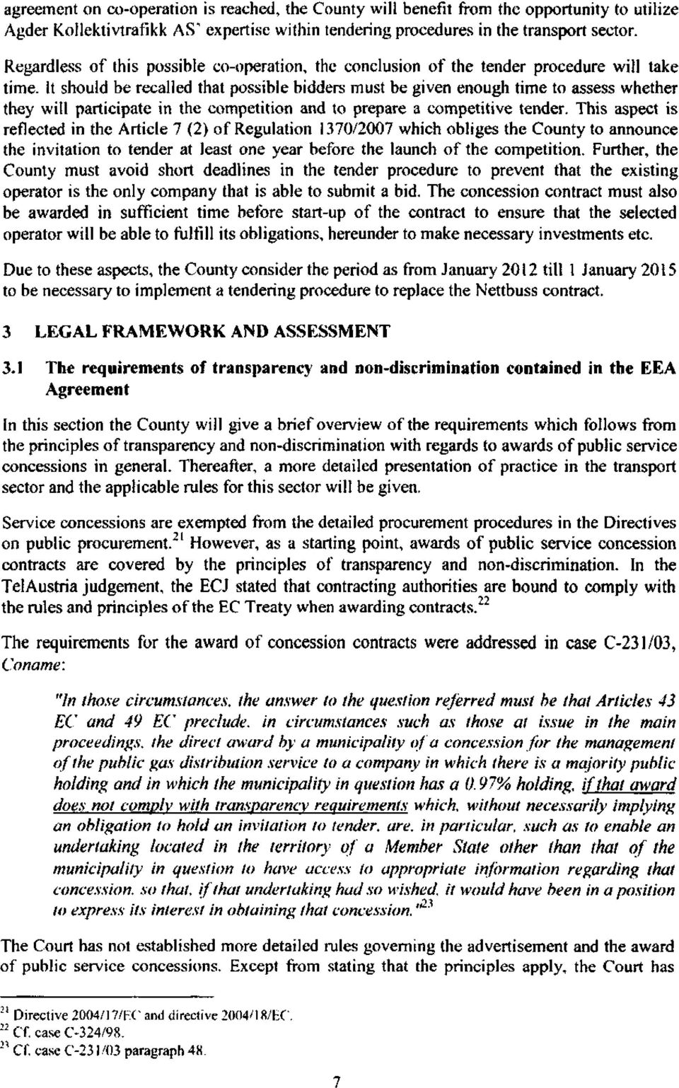 It should be recalled that possible bidders must be given enough time to assess whether they will participate in the competition and to prepare a competitive tender.