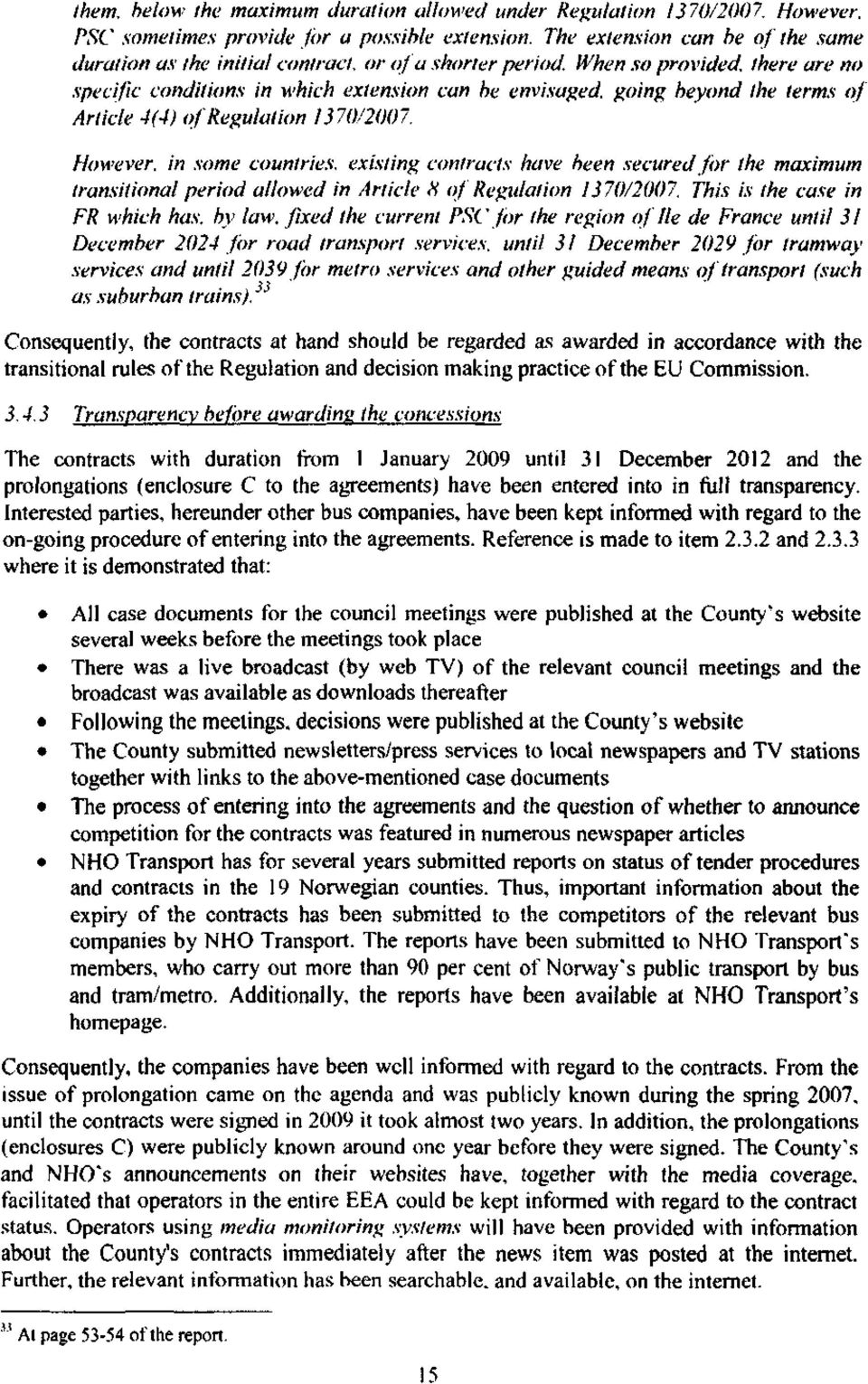 When so provided, there are no specific conditions in which extension can be envisaged, going beyond the terms of Article 4(4) of Regulation 1370/2007.