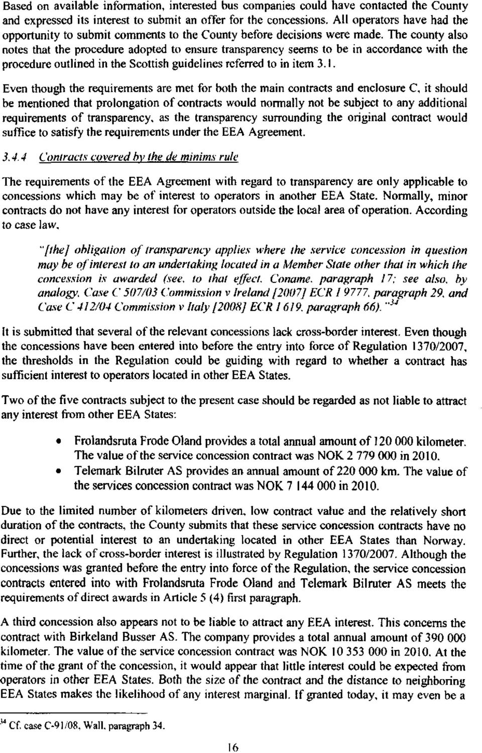 The county also notes that the procedure adopted to ensure transparency seems to be in accordance with the procedure outlined in the Scottish guidelines referred to in item 3.1.