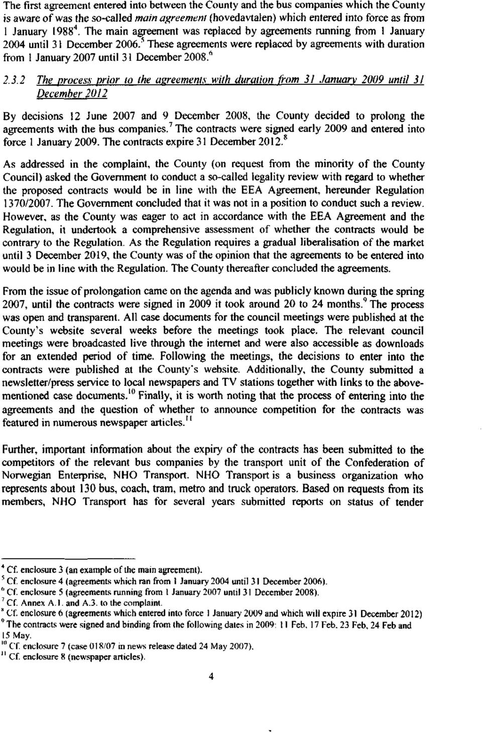 These agreements were replaced by agreements with duration from 1 January 2007 until 31