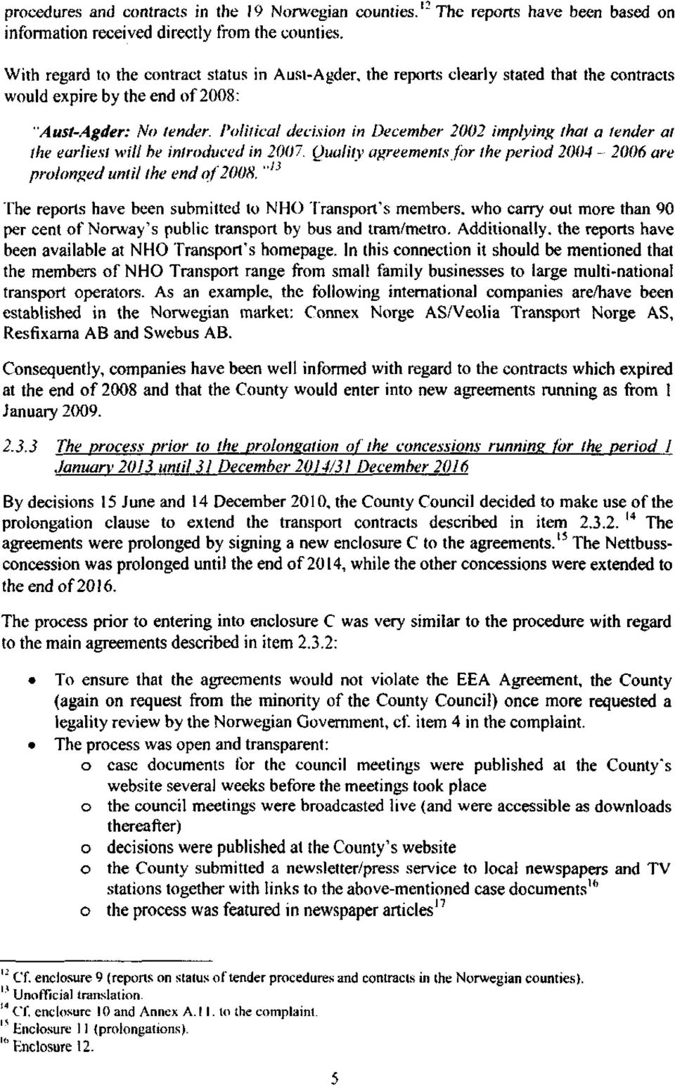 Political decision in December 2002 implying that a fender at the earliest will he introduced in 2007. Quality agreements for the period 2004-2006 are prolonged until the end of 2008.