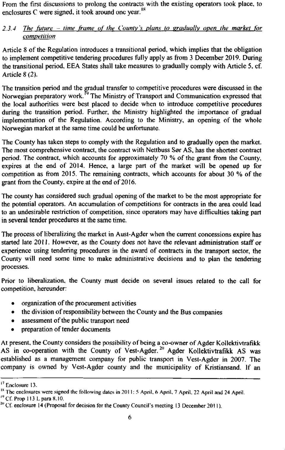 implement competitive tendering procedures fully apply as from 3 December 2019. During the transitional period, EEA States shall take measures to gradually comply with Article 5, cf. Article 8 (2).