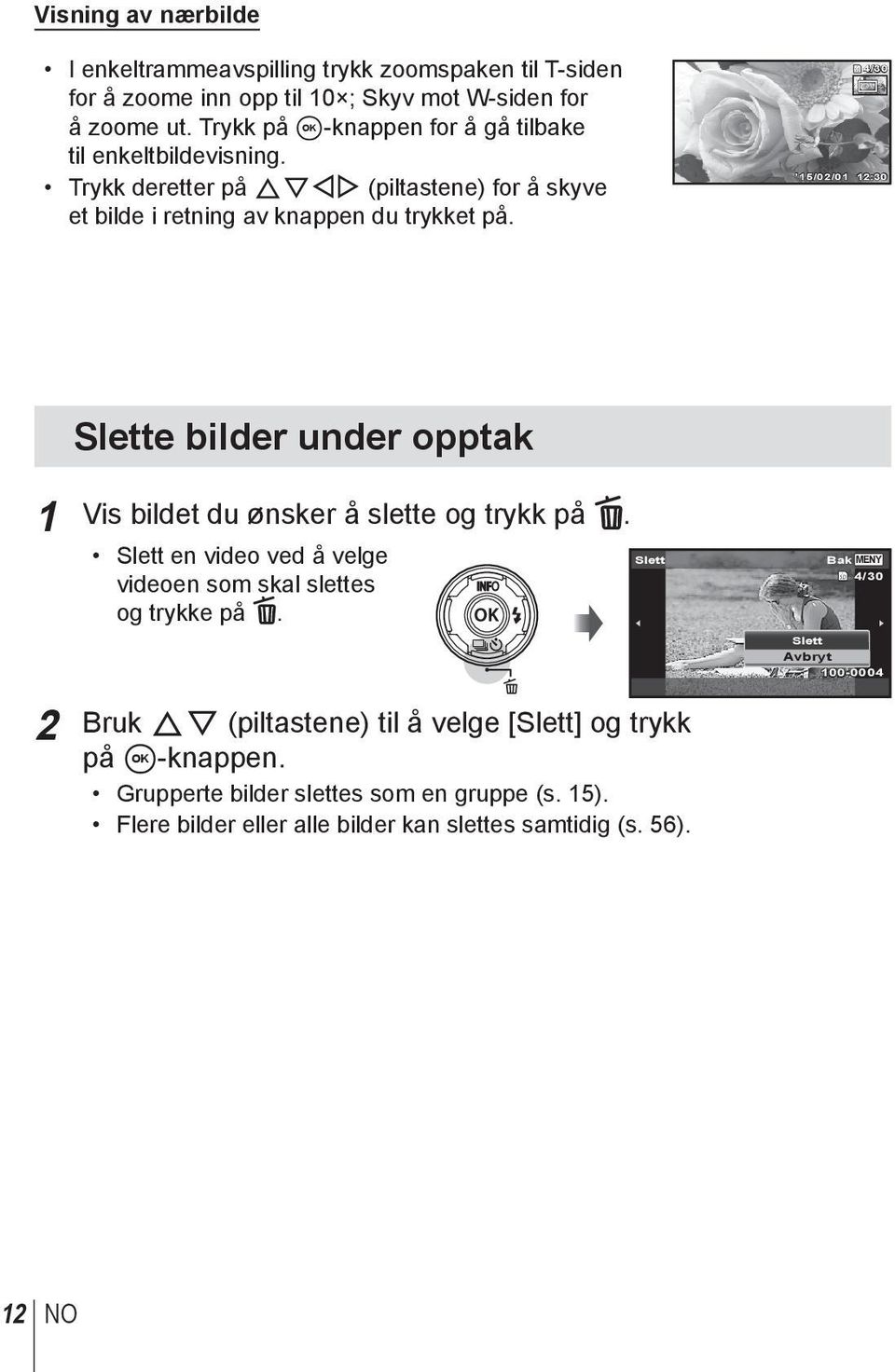 4/30 15/02/01 12:30 Slette bilder under opptak 1 Vis bildet du ønsker å slette og trykk på. Slett en video ved å velge videoen som skal slettes og trykke på.