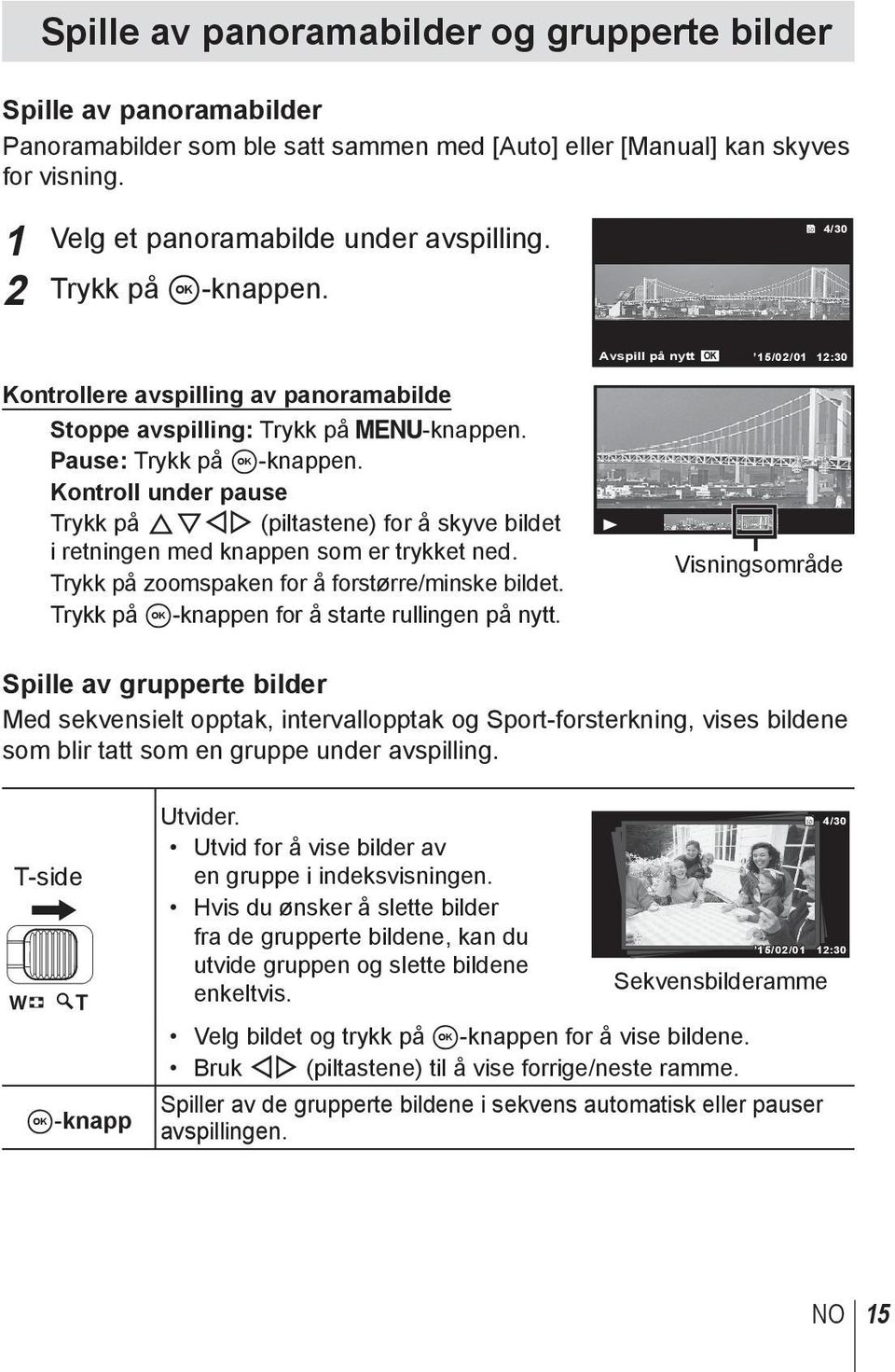 Kontroll under pause Trykk på FGHI (piltastene) for å skyve bildet i retningen med knappen som er trykket ned. Trykk på zoomspaken for å forstørre/minske bildet.