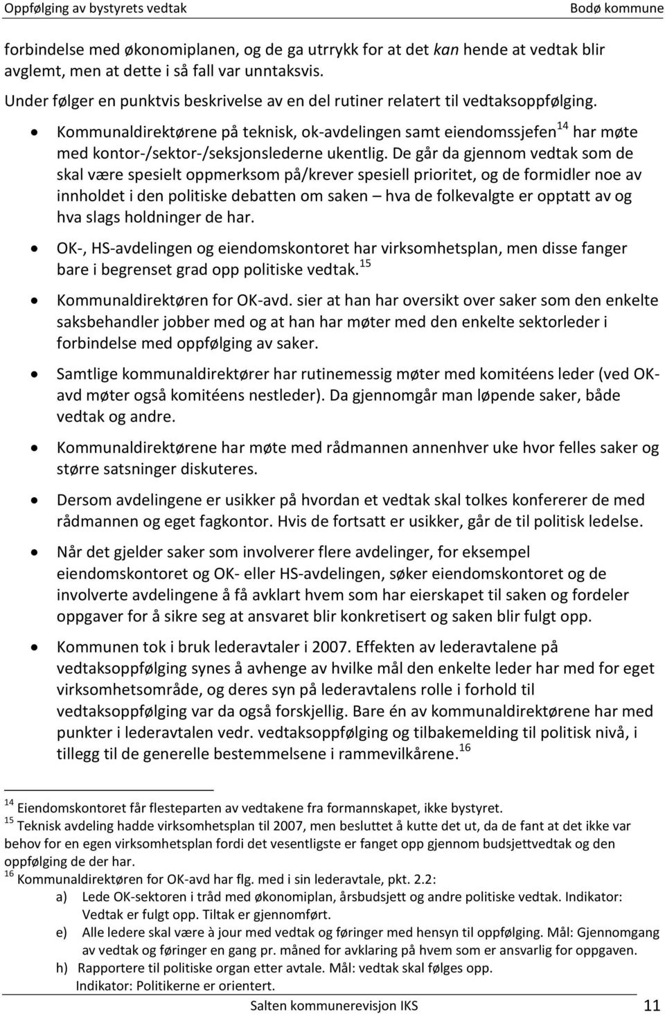 Kommunaldirektørene på teknisk, ok-avdelingen samt eiendomssjefen 14 har møte med kontor-/sektor-/seksjonslederne ukentlig.