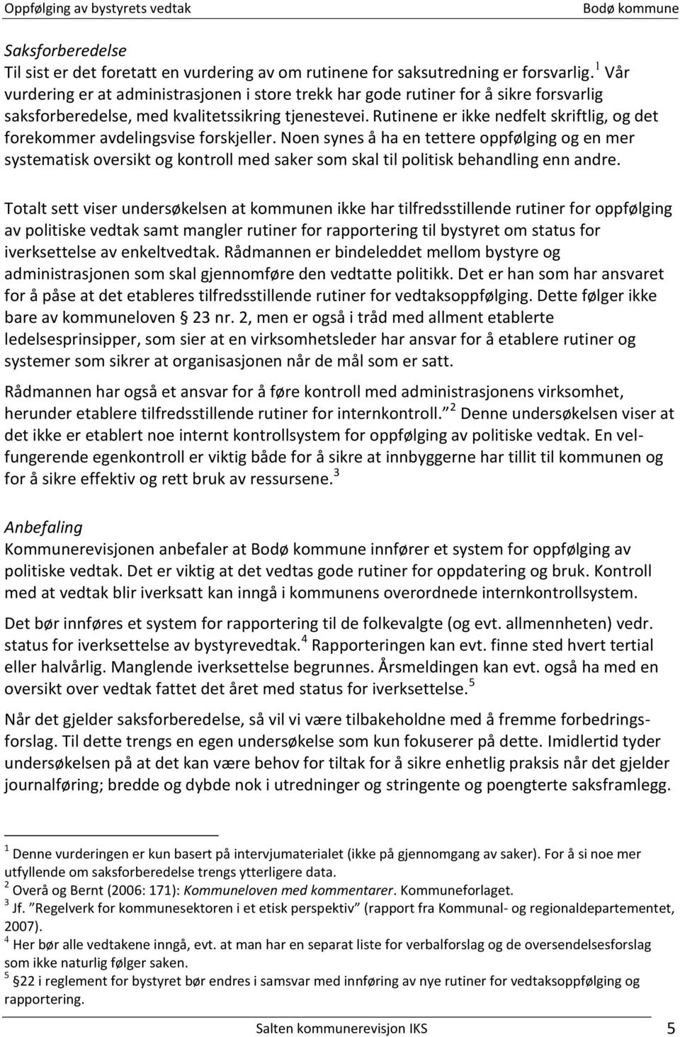 Rutinene er ikke nedfelt skriftlig, og det forekommer avdelingsvise forskjeller.