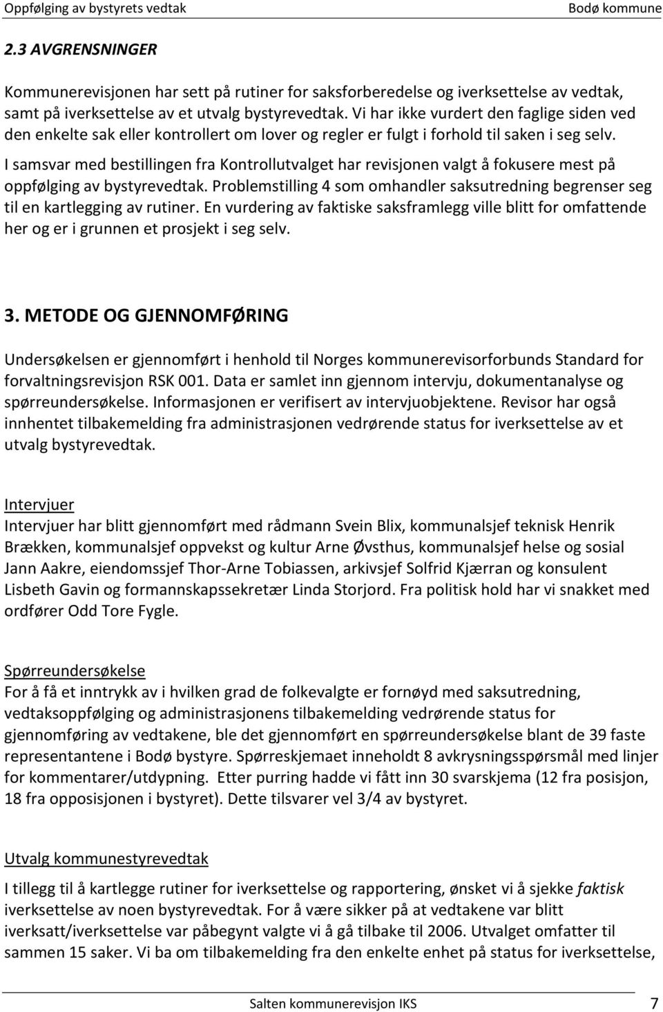 I samsvar med bestillingen fra Kontrollutvalget har revisjonen valgt å fokusere mest på oppfølging av bystyrevedtak.