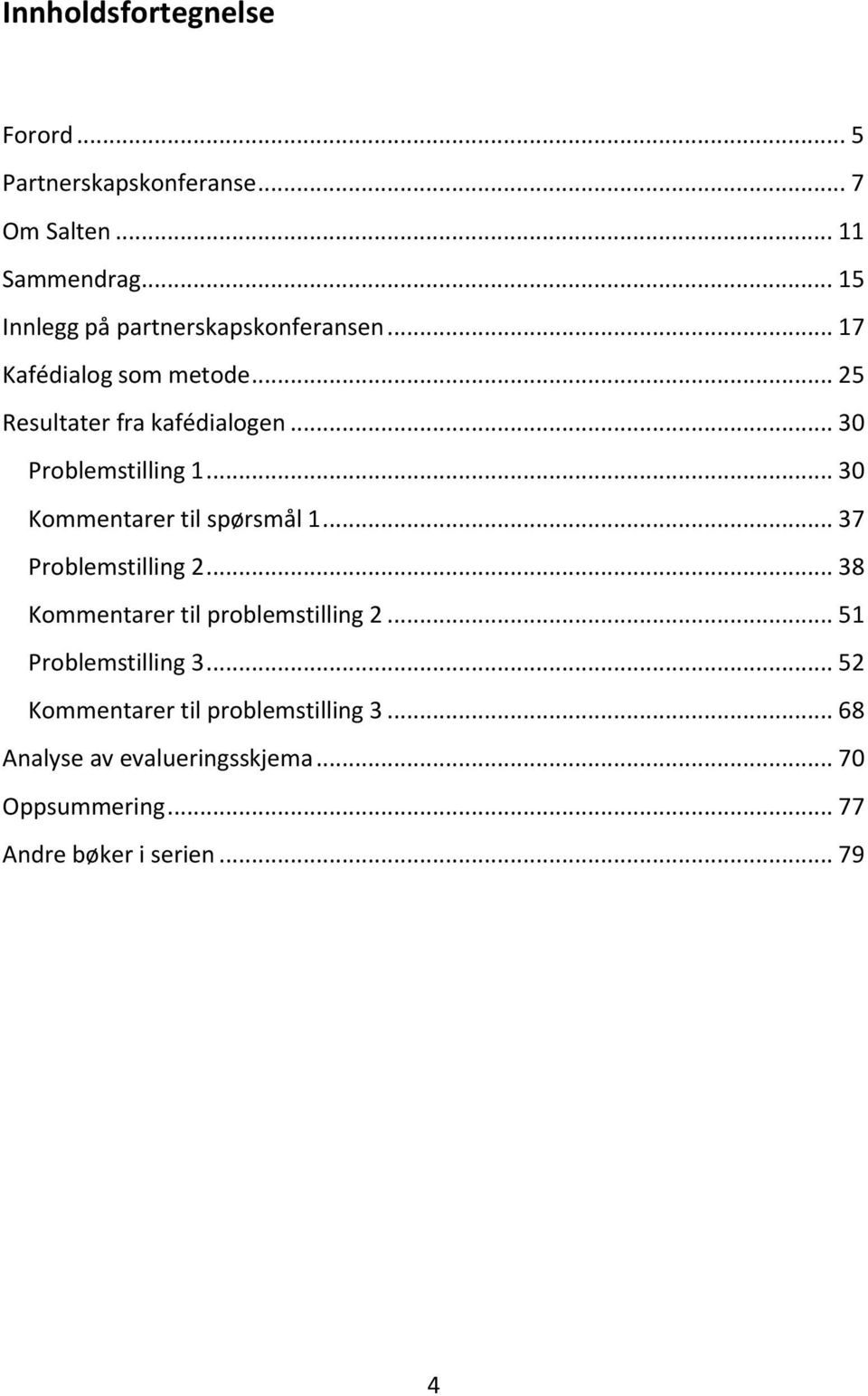 .. 30 Problemstilling 1... 30 Kommentarer til spørsmål 1... 37 Problemstilling 2.