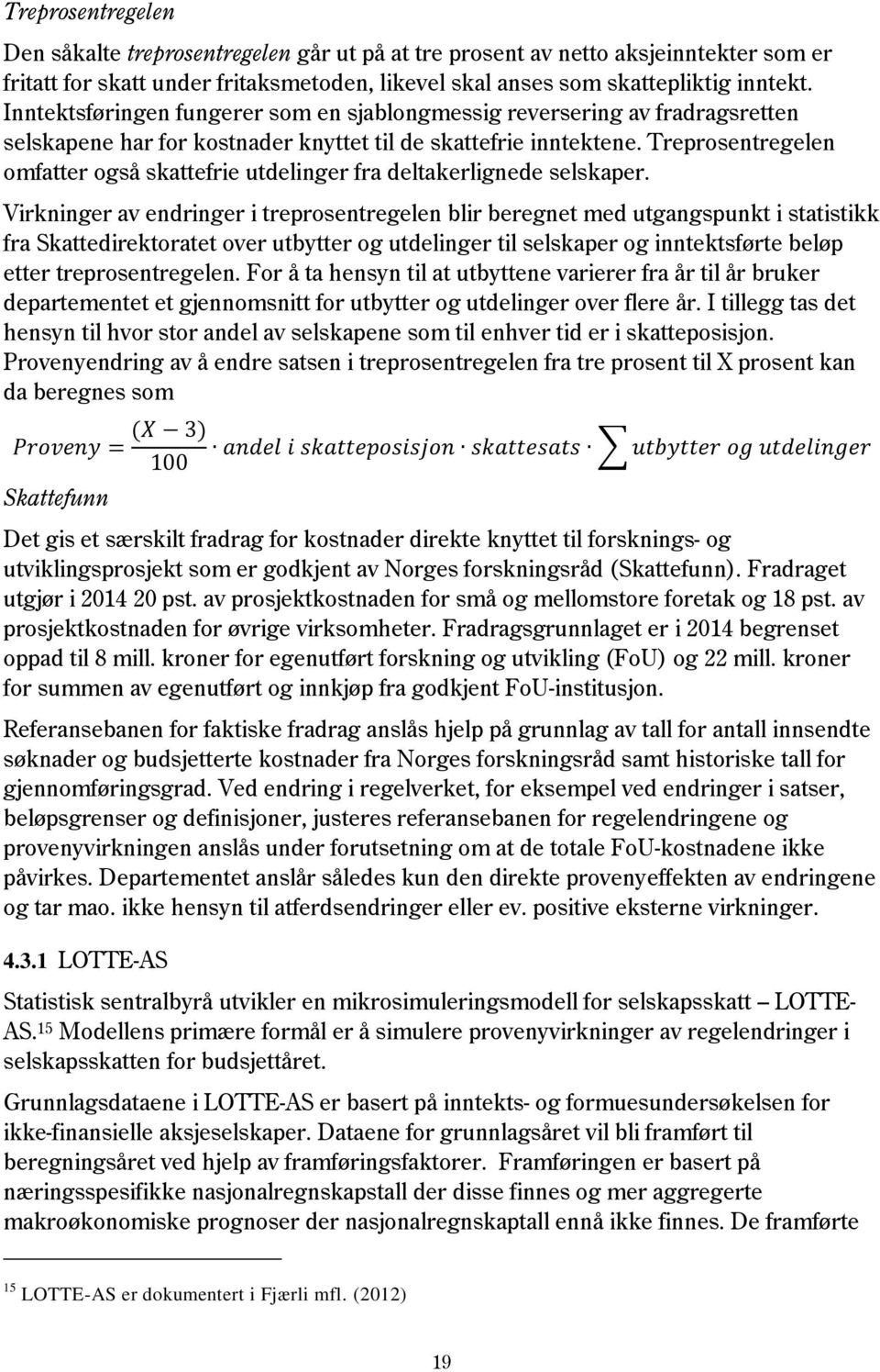 Treprosentregelen omfatter også skattefrie utdelinger fra deltakerlignede selskaper.