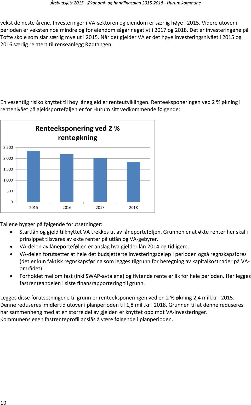 En vesentlig risiko knyttet til høy lånegjeld er renteutviklingen.