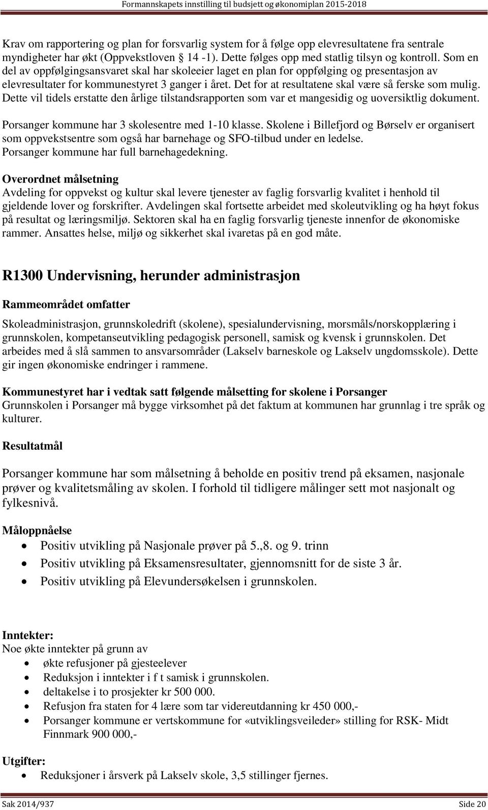 Det for at resultatene skal være så ferske som mulig. Dette vil tidels erstatte den årlige tilstandsrapporten som var et mangesidig og uoversiktlig dokument.