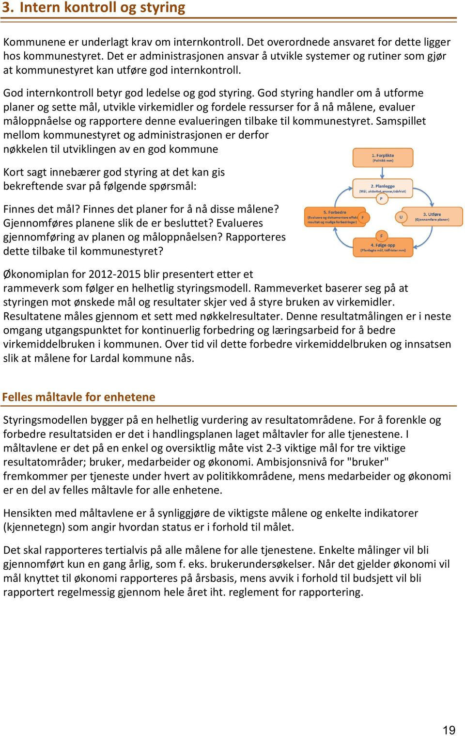 God styring handler om å utforme planer og sette mål, utvikle virkemidler og fordele ressurser for å nå målene, evaluer måloppnåelse og rapportere denne evalueringen tilbake til kommunestyret.