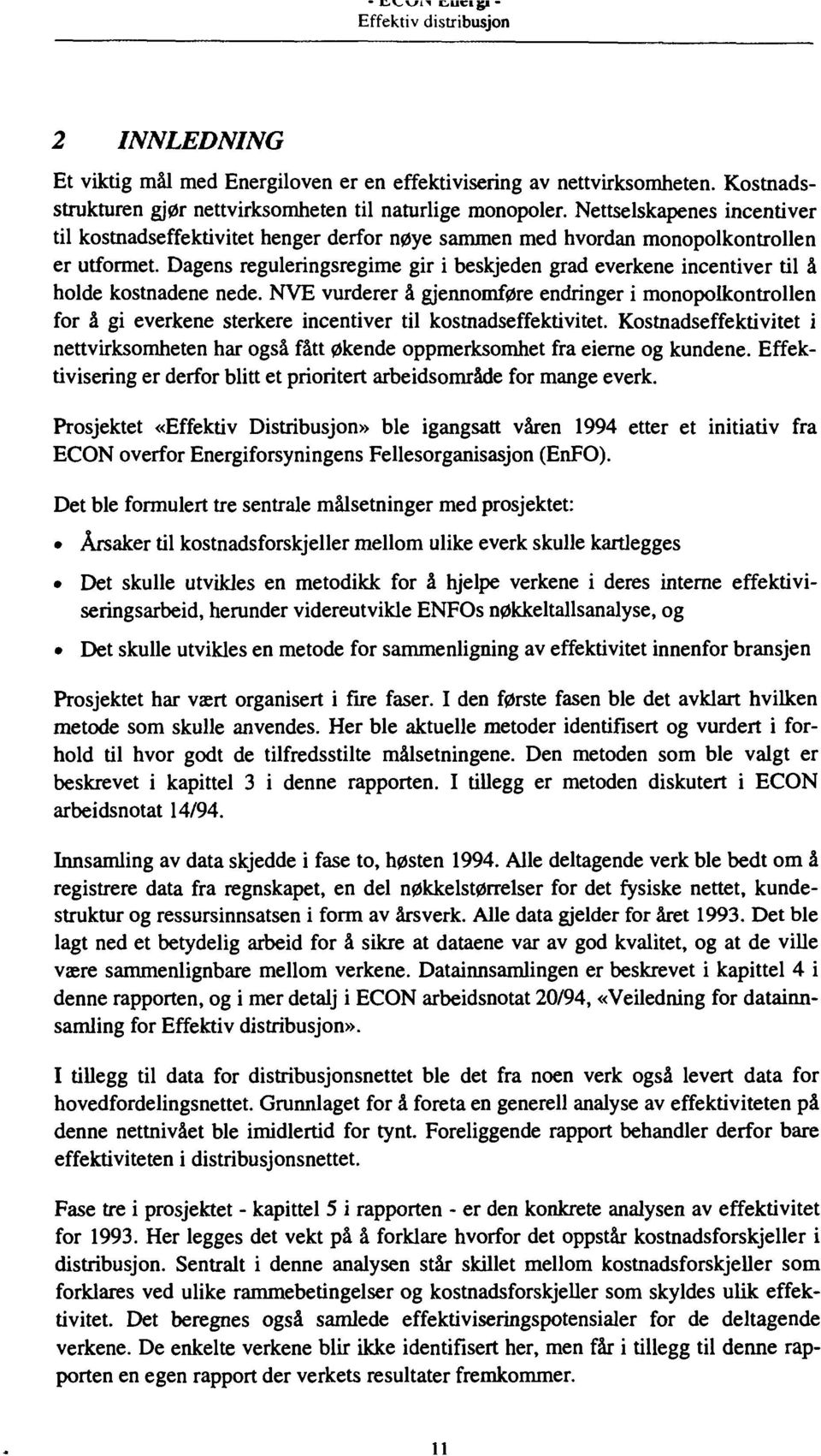 Dagens reguleringsregime gir i beskjeden grad everkene incentiver til å holde kostnadene nede.