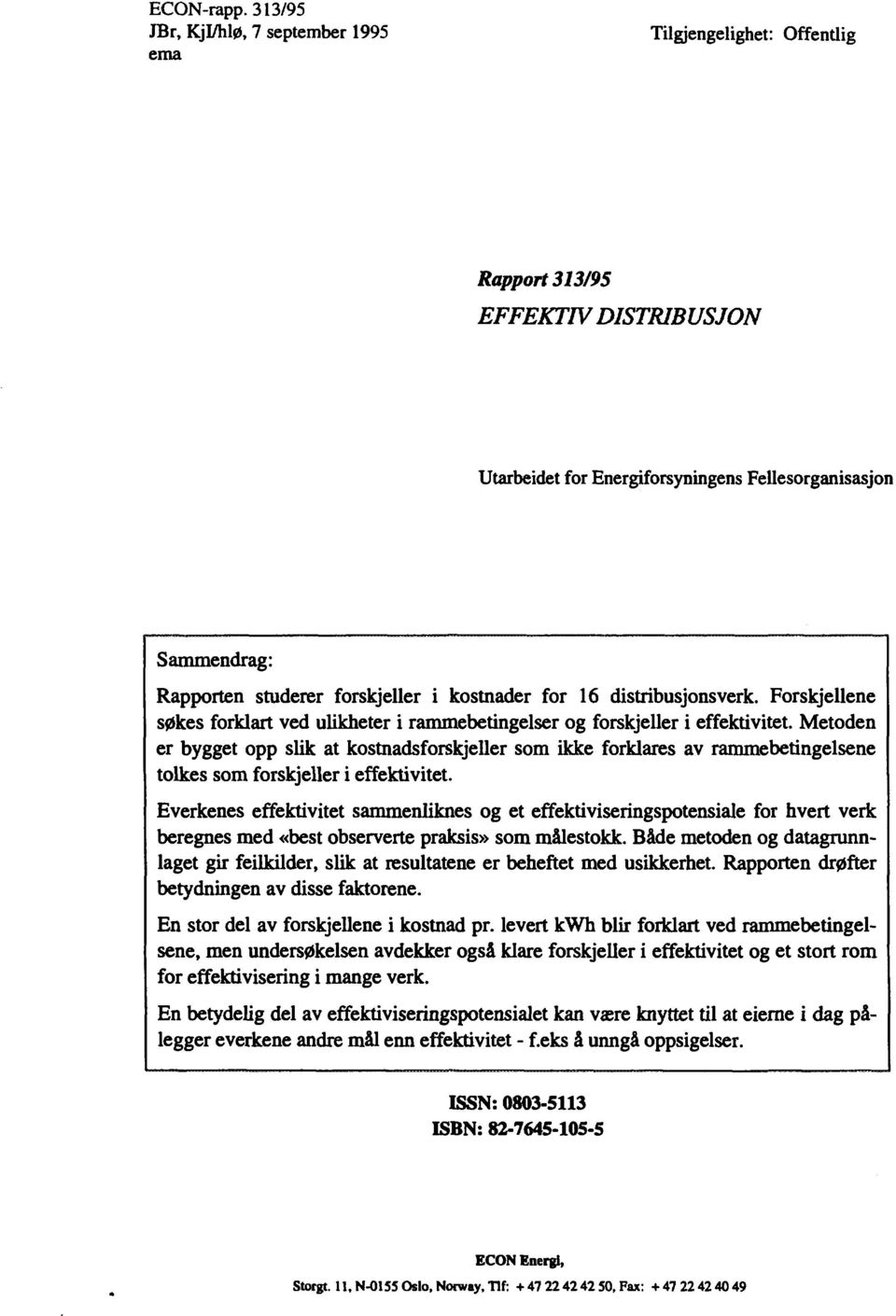 forskjeller i kostnader for 16 distribusjonsverk. Forskjellene søkes forklart ved ulikheter i rammebetingelser og forskjeller i effektivitet.