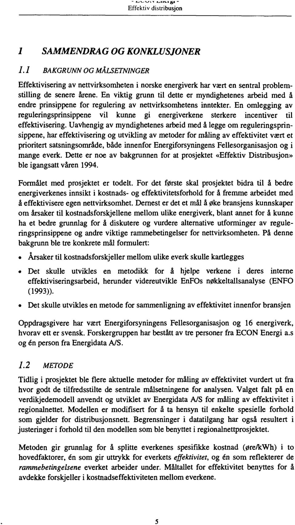 En omlegging av reguleringsprinsippene vil kunne gi energiverkene sterkere incentiver til effektivisering.