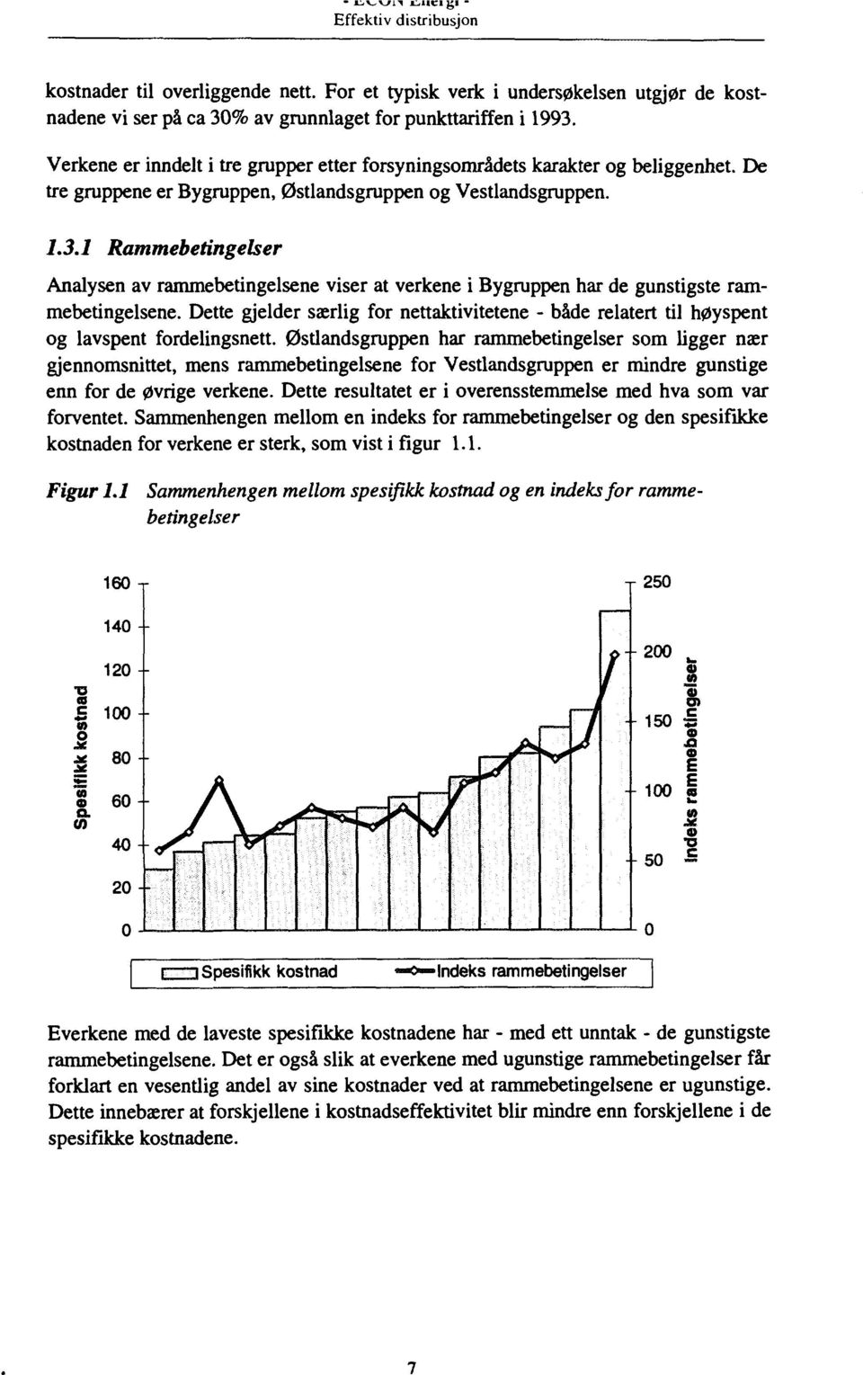 1 Rammebetingelser Analysen av rammebetingelsene viser at verkene i Bygruppen har de gunstigste rammebetingelsene.