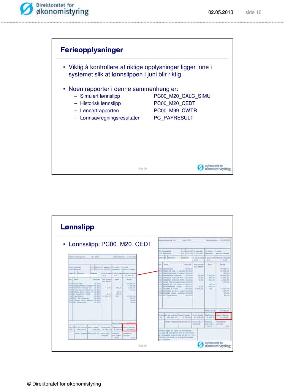 Simulert lønnslipp PC00_M20_CALC_SIMU Historisk lønnslipp PC00_M20_CEDT Lønnartrapporten