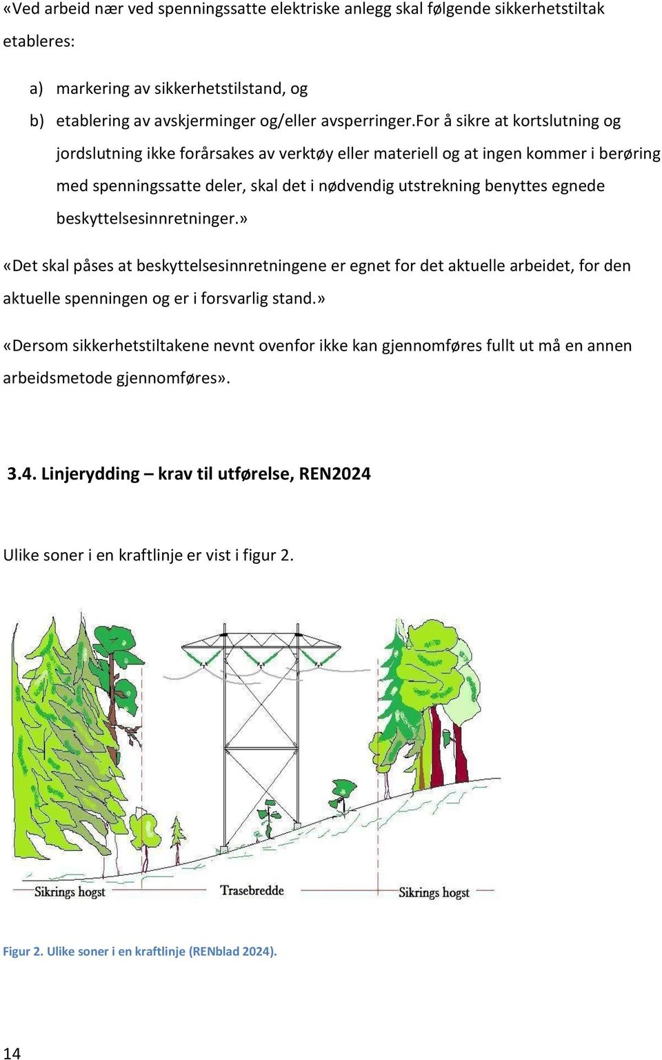 beskyttelsesinnretninger.» «Det skal påses at beskyttelsesinnretningene er egnet for det aktuelle arbeidet, for den aktuelle spenningen og er i forsvarlig stand.