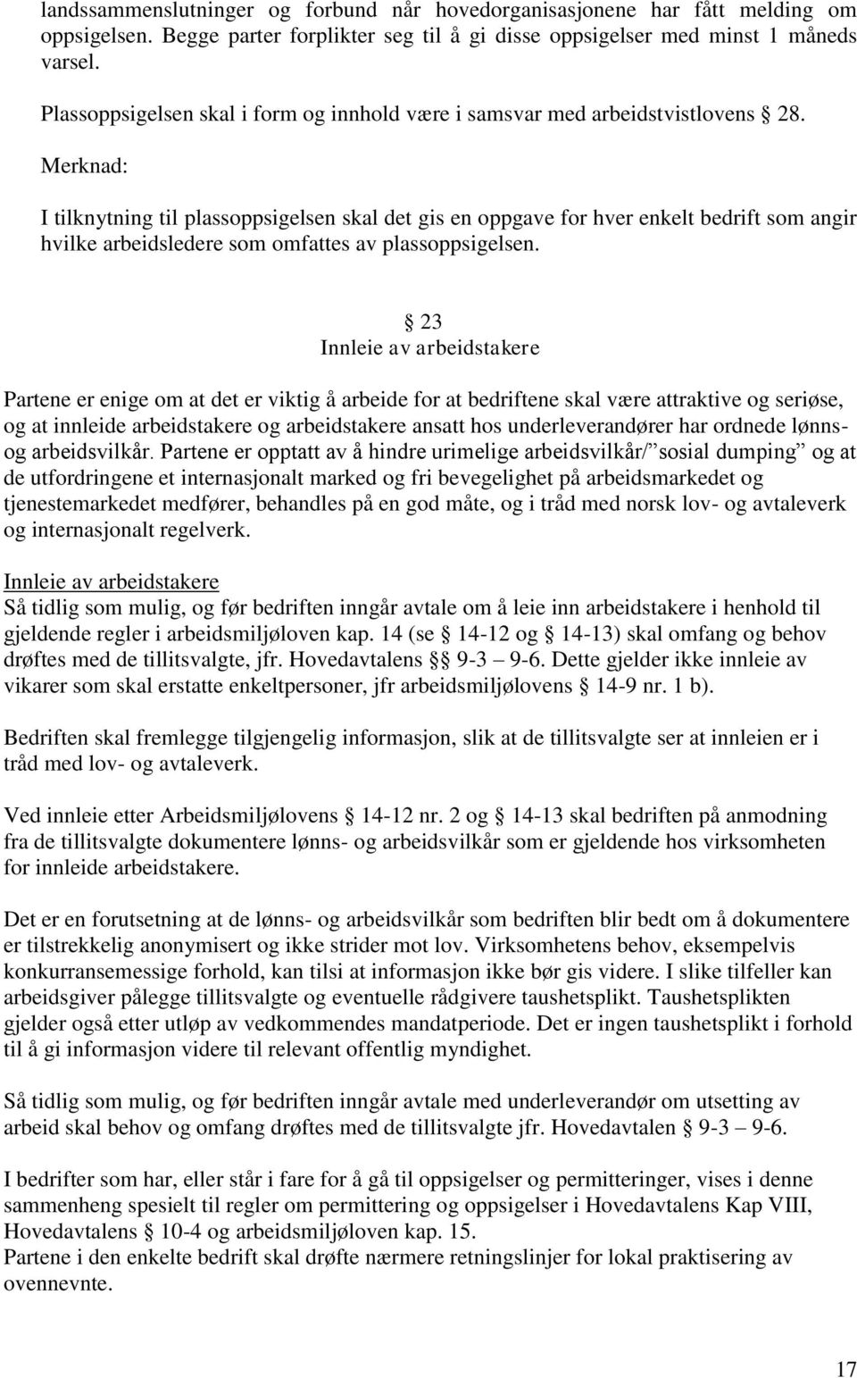 Merknad: I tilknytning til plassoppsigelsen skal det gis en oppgave for hver enkelt bedrift som angir hvilke arbeidsledere som omfattes av plassoppsigelsen.