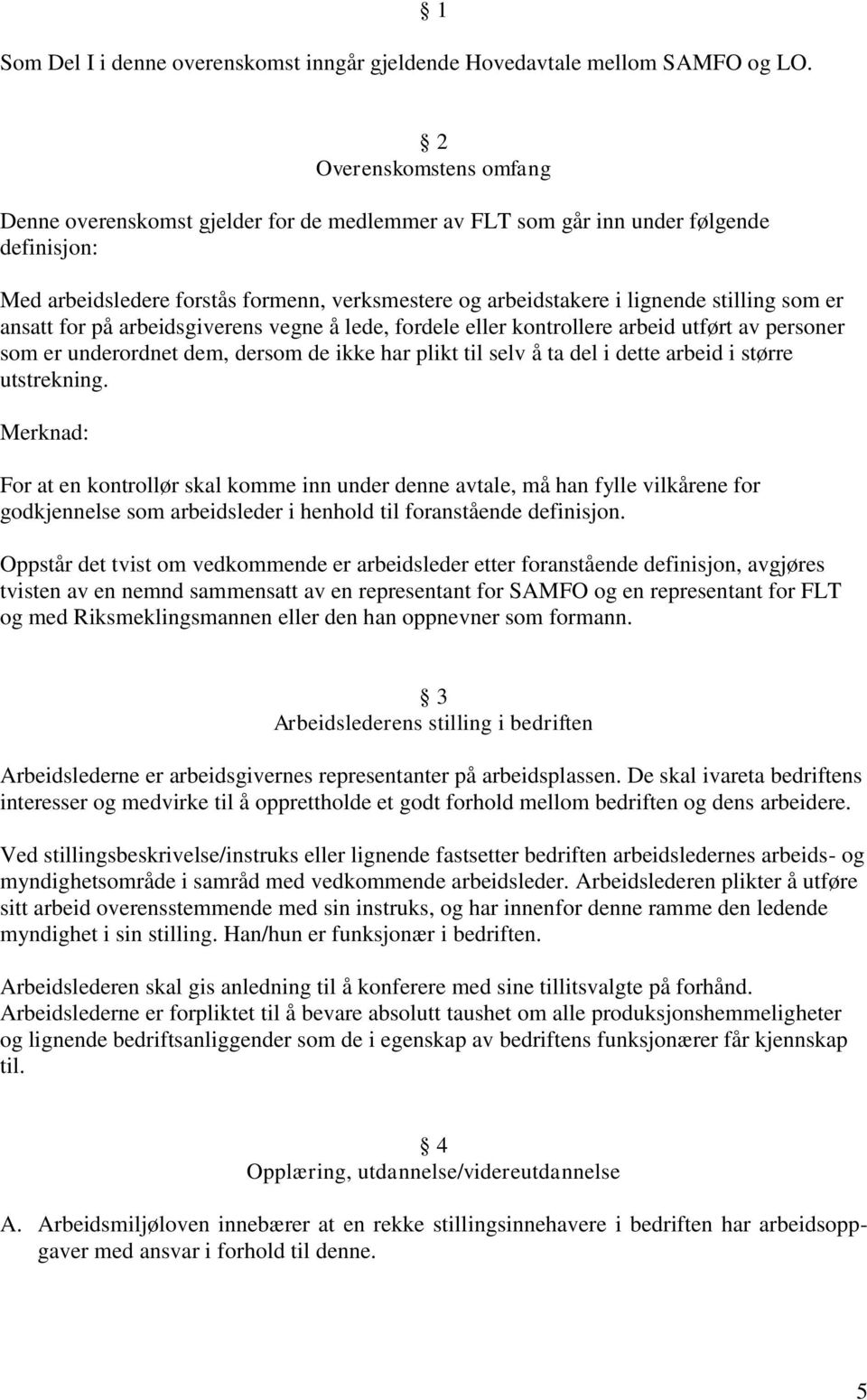 stilling som er ansatt for på arbeidsgiverens vegne å lede, fordele eller kontrollere arbeid utført av personer som er underordnet dem, dersom de ikke har plikt til selv å ta del i dette arbeid i