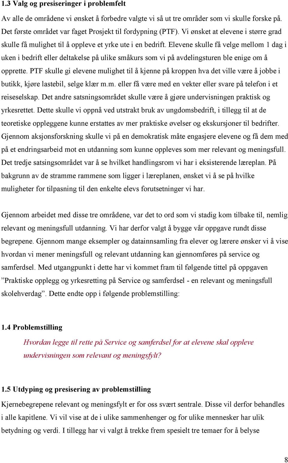 Elevene skulle få velge mellom 1 dag i uken i bedrift eller deltakelse på ulike småkurs som vi på avdelingsturen ble enige om å opprette.