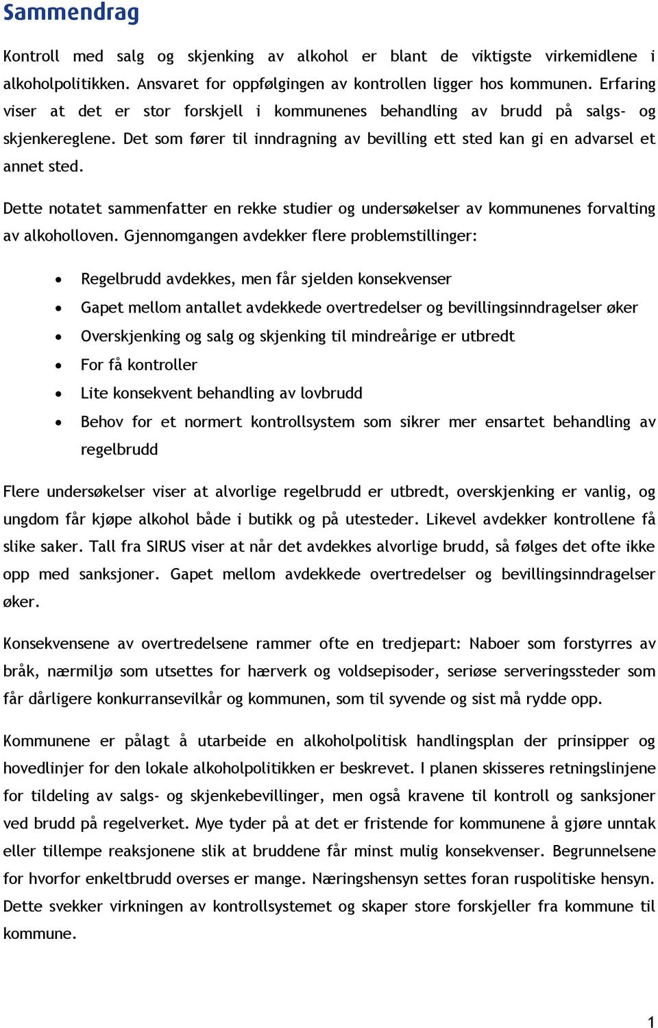 Dette notatet sammenfatter en rekke studier og undersøkelser av kommunenes forvalting av alkoholloven.