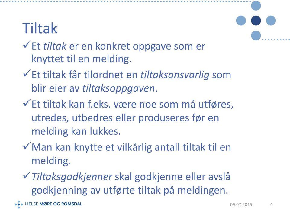 være noe som må utføres, utredes, utbedres eller produseres før en melding kan lukkes.