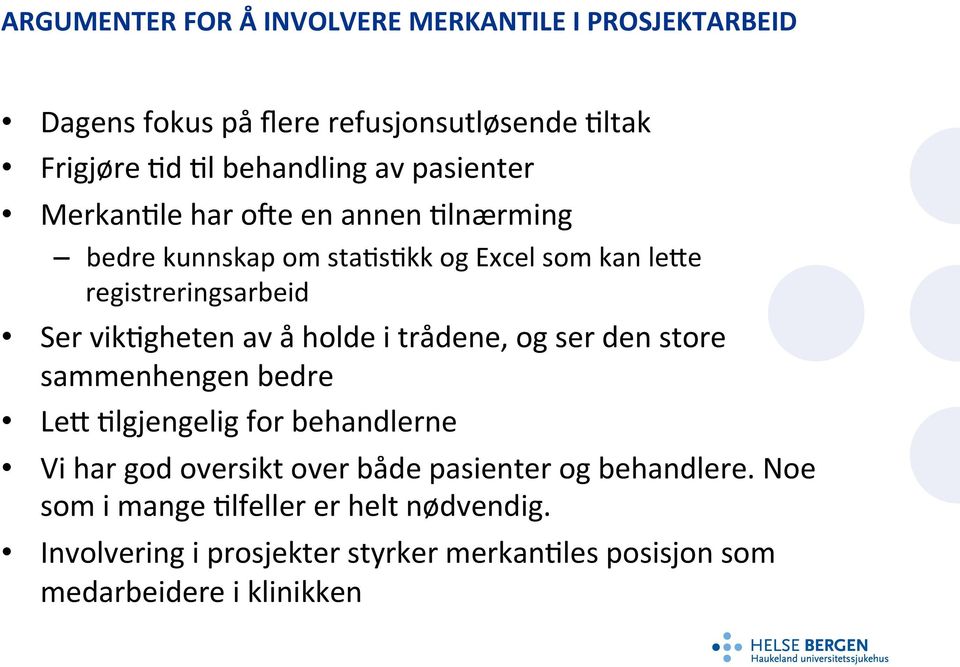 av å holde i trådene, og ser den store sammenhengen bedre LeG 1lgjengelig for behandlerne Vi har god oversikt over både pasienter og