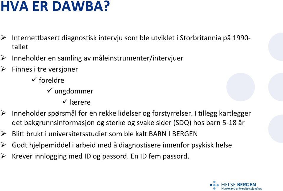 måleinstrumenter/intervjuer Ø Finnes i tre versjoner ü foreldre ü ungdommer ü lærere Ø Inneholder spørsmål for en rekke lidelser og