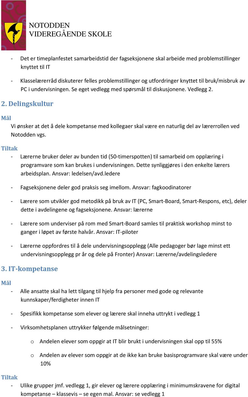 2. Delingskultur Mål Vi ønsker at det å dele kompetanse med kollegaer skal være en naturlig del av lærerrollen ved Notodden vgs.