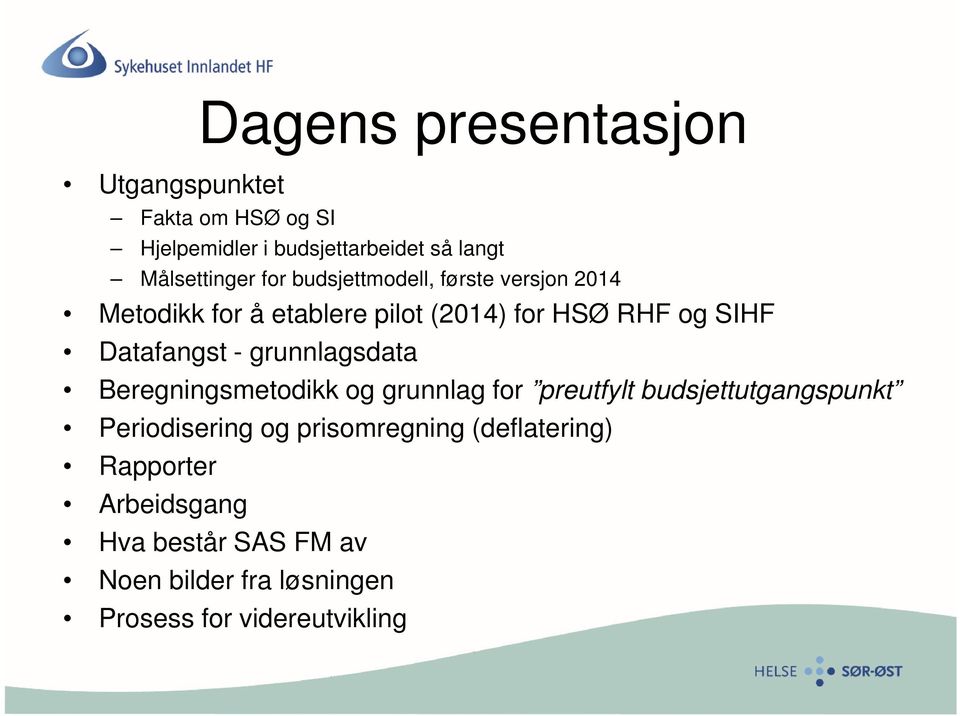 grunnlagsdata Beregningsmetodikk og grunnlag for preutfylt budsjettutgangspunkt Periodisering og